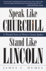 Speak Like Churchill, Stand Like Lincoln: 21 Powerful Secrets of History's Greatest Speakers By James C. Humes Cover Image
