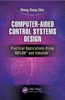 Computer-Aided Control Systems Design: Practical Applications Using MATLAB(R) and Simulink(R) By Cheng Siong Chin Cover Image