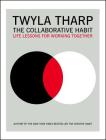 The Collaborative Habit: Life Lessons for Working Together By Twyla Tharp, Jesse Kornbluth (With) Cover Image