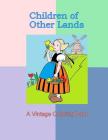Children of Other Lands: A Vintage Coloring Book: Vintage illustrations, Cultural clothing, Children costumes, 1930's drawings of traditional c By Mountainview Press Cover Image