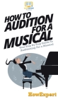 How To Audition For a Musical: Your Step By Step Guide To Auditioning For a Musical Cover Image