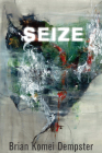 Seize By Brian Komei Dempster Cover Image