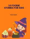 10 Foodie Stories For Kids By Katia Kason Cover Image