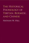 The Historical Phonology of Tibetan, Burmese, and Chinese By Nathan W. Hill Cover Image