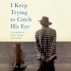 I Keep Trying to Catch His Eye Lib/E: A Memoir of Loss, Grief, and Love By Ivan Maisel, Ivan Maisel (Read by) Cover Image