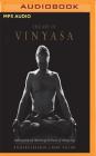 The Art of Vinyasa: Awakening Body and Mind Through the Practice of Ashtanga Yoga By Richard Freeman, Mary Taylor, Erin Moon (Read by) Cover Image