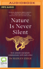Nature Is Never Silent: How Animals and Plants Communicate with Each Other By Madlen Ziege, Tanya Schneider (Read by), Alexandra Roesch (Translator) Cover Image