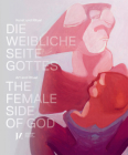 The Female Side of God: Art and Ritual By Eva Atlan (Editor), Michaela Feurstein-Prasser (Editor), Felicitas Heimann-Jelinek (Editor) Cover Image