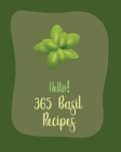 Hello! 365 Basil Recipes: Best Basil Cookbook Ever For Beginners [Book 1] By MS Ingredient, MS Ibarra Cover Image