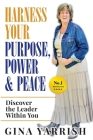 Harness Your Purpose, Power & Peace: Discover the Leader Within You By Yarrish Gina Cover Image