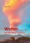 Wetter auf der Insel La Palma By Roger P. Frey (Editor) Cover Image