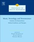 Music, Neurology, and Neuroscience: Evolution, the Musical Brain, Medical Conditions, and Therapies: Volume 217 By Eckart Altenmüller (Editor), Stanley Finger (Editor), Francois Boller (Editor) Cover Image