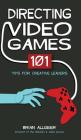 Directing Video Games: 101 Tips for Creative Leaders By Brian Allgeier Cover Image