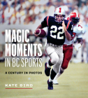 Magic Moments in BC Sports: A Century in Photos Cover Image