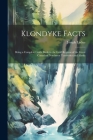 Klondyke Facts: Being a Complete Guide Book to the Gold Regions of the Great Canadian Northwest Territories and Alaska By Joseph Ladue Cover Image