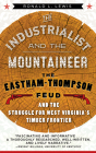 The Industrialist and the Mountaineer: The Eastham-Thompson Feud and the Struggle for West Virginia's Timber Frontier (WEST VIRGINIA & APPALACHIA) By RONALD L. LEWIS Cover Image