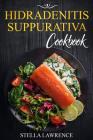 Hidradenitis Suppurativa Cookbook: 80 Breakfast, Main Course, Snacks and Dessert Recipes for Hidradenitis Suppurativa By Stella Lawrence Cover Image