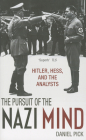 Pursuit of the Nazi Mind: Hitler, Hess, and the Analysts By Daniel Pick Cover Image