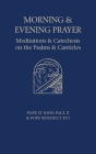 Morning and Evening Prayer: Meditations and Catechesis on Psalms and Canticles By Pope Benedict XVI, II Pope St John Paul Cover Image