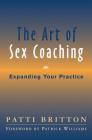 The Art of Sex Coaching: Expanding Your Practice By Patti Britton Cover Image