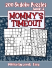 200 Sudoku Puzzles - Book 3, MOMMY'S TIMEOUT, Difficulty Level Easy: Stressed-out Mom - Take a Quick Break, Relax, Refresh - Perfect Quiet-Time Gift f By Puzzle Pizzazz Cover Image