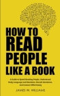 How to Read People Like a Book: A Guide to Speed-Reading People, Understand Body Language and Emotions, Decode Intentions, and Connect Effortlessly Cover Image