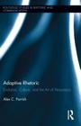 Adaptive Rhetoric: Evolution, Culture, and the Art of Persuasion (Routledge Studies in Rhetoric and Communication) By Alex C. Parrish Cover Image