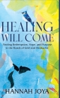 Healing Will Come: Finding Redemption, Hope, and Purpose in the Roads of Grief and Heartache Cover Image