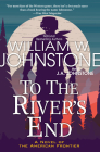 To the River's End: A Thrilling Western Novel of the American Frontier By William W. Johnstone, J.A. Johnstone Cover Image