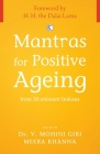 Mantras for Positive Ageing: from 50 Eminent Indians By Dr V Mohini Giri, Dr V Mohini Giri (Editor), HH The Dalai Lama (Foreword by), Meera Khanna (Editor) Cover Image
