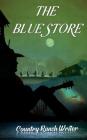 The Blue Store By Country Ranch Writer Cover Image