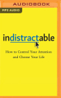 Indistractable: How to Control Your Attention and Choose Your Life By Nir Eyal, Julie Li, Nir Eyal (Read by) Cover Image