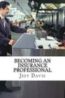Becoming an Insurance Professional: Making Money by earning it By Jeff Davis Cover Image
