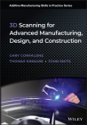 3D Scanning for Advanced Manufacturing, Design, and Construction By Gary C. Confalone, John Smits, Thomas Kinnare Cover Image