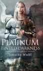 Platinum Tinted Darkness By Timothy Wolff Cover Image