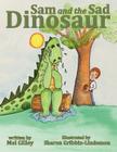 Sam and the Sad Dinosaur By Mel Gilley Cover Image