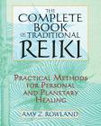 The Complete Book of Traditional Reiki: Practical Methods for Personal and Planetary Healing By Amy Z. Rowland Cover Image
