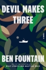 Devil Makes Three: A Novel By Ben Fountain Cover Image