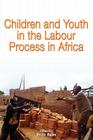 Children and Youth in the Labour Process in Africa Cover Image