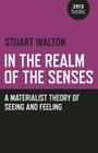 In the Realm of the Senses: A Materialist Theory of Seeing and Feeling Cover Image