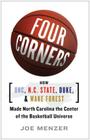 FOUR CORNERS: HOW UNC, NC STATE, DUKE, AND WAKE FOREST MADE NORTH CAROLINA THE CROSSROADS OF THE BASKETBALL UNIVERSE By Joe Menzer Cover Image