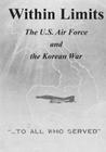 Within Limits: The U.S. Air Force and the Korean War By U. S. Air Force, Office of Air Force History Cover Image