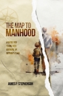 The Map to Manhood: A Guide for Young Men Growing Up Without a Dad Cover Image