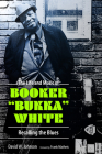 The Life and Music of Booker Bukka White: Recalling the Blues (American Made Music) Cover Image