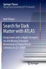 Search for Dark Matter with Atlas: Using Events with a Highly Energetic Jet and Missing Transverse Momentum in Proton-Proton Collisions at √s = (Springer Theses) By Ruth Pöttgen Cover Image