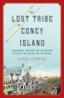 The Lost Tribe of Coney Island: Headhunters, Luna Park, and the Man Who Pulled Off the Spectacle of the Century By Claire Prentice Cover Image