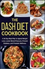 The DASH Diet Cookbook: A 30 Day Meal Plan to Speed Weight Loss, Lower Blood Pressure, Prevent Diabetes, and Promote Wellness By Amanda Tyler Cover Image