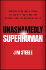Unashamedly Superhuman: Harness Your Inner Power and Achieve Your Greatest Professional and Personal Goals By Jim Steele Cover Image