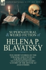 The Collected Supernatural and Weird Fiction of Helena P. Blavatsky: Ten Short Stories of the Strange and Unusual Including 'A Bewitched Life', 'An Un Cover Image