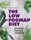 The Low-Fodmap Diet: An Eating Plan and Cookbook: Expert Dietary Advice with Help on Understanding Fodmap Foods and How They Affect Your Gut By Penny Doyle Cover Image